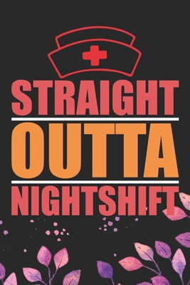 Download Straight Outta Nightshift: Night Shift Nurse Gifts Journal Notebook - Nightshift Nurse Journal Gifts - Nightshift Nurse Gifts for Women - Gifts Idea for Nightshift Nurse Journal. 6 x 9 in 120 pages - Patternfeed Ntpress | ePub